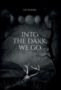Cover-Bild zum Titel 'Into the Dark, We Go' von 'Dg Woods'