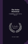 Cover-Bild zum Titel 'The Stolen Statesman: Being the Story of a Hushed-up Mystery' von 'William Le Queux'