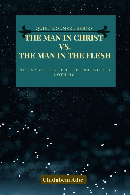 The Man in Christ Vs. The Man in the Flesh - Chidubem Adie