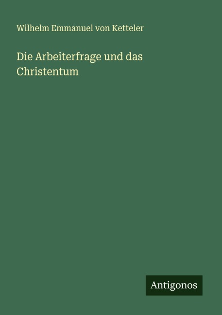 Die Arbeiterfrage und das Christentum - Wilhelm Emmanuel Von Ketteler