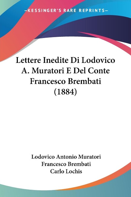 Lettere Inedite Di Lodovico A. Muratori E Del Conte Francesco Brembati (1884) - Lodovico Antonio Muratori, Francesco Brembati