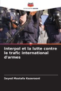 Cover-Bild zum Titel 'Interpol et la lutte contre le trafic international d'armes' von 'Seyed Mostafa Kazerooni'