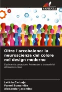 Cover-Bild zum Titel 'Oltre l'arcobaleno: la neuroscienza del colore nel design moderno' von 'Leticia Carbajal, Farrel Somarriba, Alexander Jacomino'