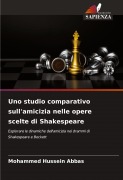 Cover-Bild zum Titel 'Uno studio comparativo sull'amicizia nelle opere scelte di Shakespeare' von 'Mohammed Hussein Abbas'