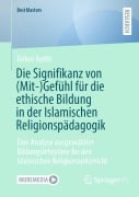 Die Signifikanz von (Mit-)Gefühl für die ethische Bildung in der Islamischen Religionspädagogik - Gökce Aydin