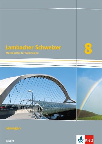 Lambacher Schweizer Mathematik 8. Ausgabe Bayern. Lösungen Klasse 8 - 