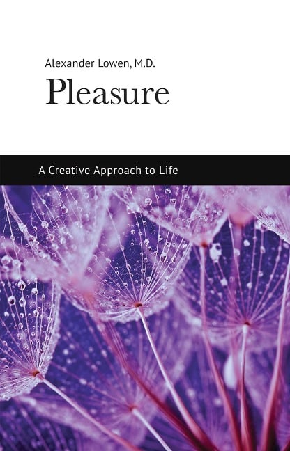 Pleasure: A Creative Approach to Life - Alexander Lowen