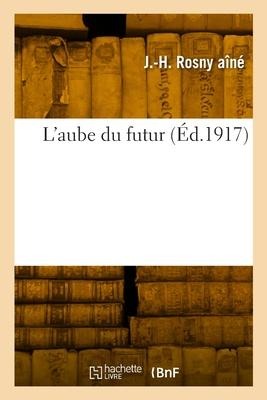 L'aube du futur - J -H Rosny Aîné