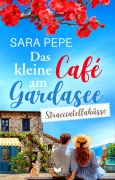 Cover-Bild zum Titel 'Das kleine Café am Gardasee: Stracciatellaküsse' von 'Sara Pepe'