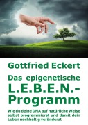 Cover-Bild zum Titel 'Das epigenetische L.E.B.E.N.-Programm' von 'Gottfried Eckert'