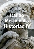 Italiae Medievalis Historiae IV - Maurizio Calì