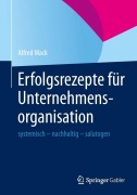 Cover-Bild zum Titel 'Erfolgsrezepte für Unternehmensorganisation' von 'Alfred Mack'