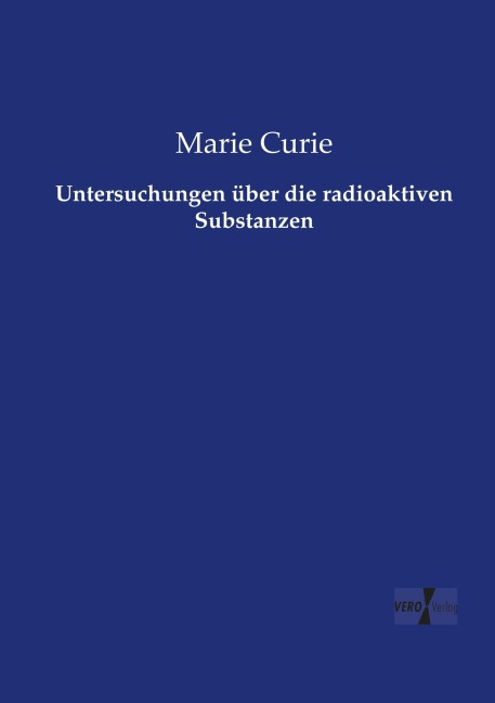 Untersuchungen über die radioaktiven Substanzen - Marie Curie