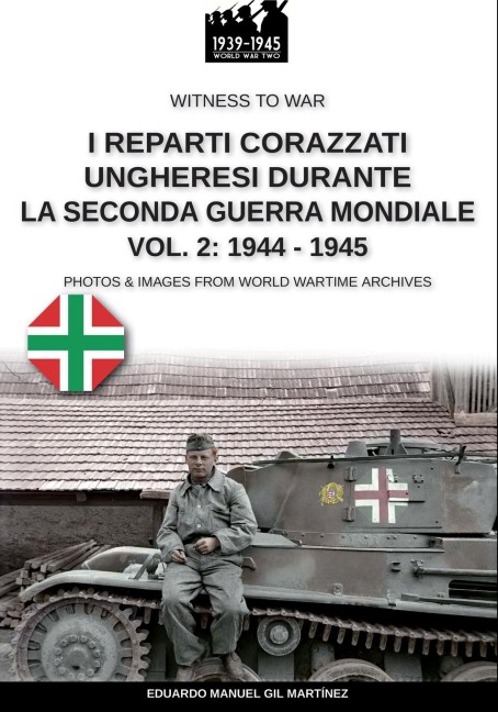 I reparti ungheresi durante la Seconda Guerra Mondiale - Vol. 2 - Eduardo Manuel Gil Martínez