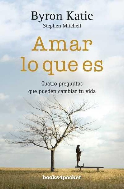 Amar lo que es : cuatro preguntas que pueden cambiar tu vida - Stephen A. Mitchell, Byron Katie