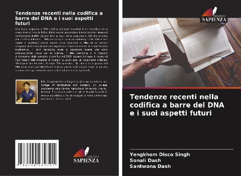 Tendenze recenti nella codifica a barre del DNA e i suoi aspetti futuri - Yengkhom Disco Singh, Sonali Dash, Santwona Dash