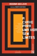 A chave para uma vida sem limites - Rosana Decleva