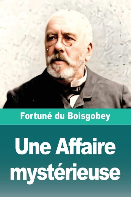 Une Affaire mystérieuse - Fortuné Du Boisgobey