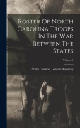Cover-Bild zum Titel 'Roster Of North Carolina Troops In The War Between The States; Volume 4' von ''