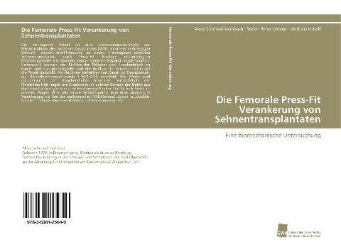 Die Femorale Press-Fit Verankerung von Sehnentransplantaten - Alexa Schmied-Steinbach, Stefan Hinterwimmer, Andreas Imhoff