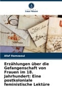 Cover-Bild zum Titel 'Erzählungen über die Gefangenschaft von Frauen im 18. Jahrhundert: Eine postkoloniale feministische Lektüre' von 'Afaf Hamzaoui'