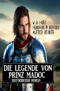 Cover-Bild zum Titel 'Die Legende von Prinz Madoc: Historischer Roman' von 'W. A. Hary, Alfred Bekker, Hendrik M. Bekker'