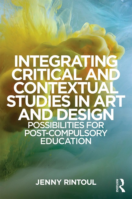 Integrating Critical and Contextual Studies in Art and Design - Jenny Rintoul