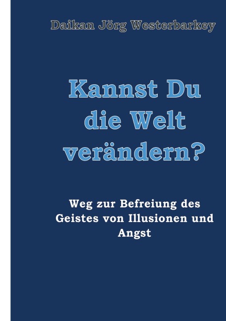 Kannst Du die Welt verändern? - Daikan Jörg Westerbarkey