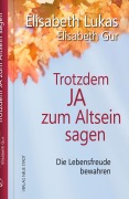 Cover-Bild zum Titel 'Trotzdem Ja zum Altsein sagen' von 'Elisabeth Lukas, Elisabeth Gur'