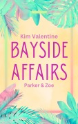 Bayside Affairs: Parker & Zoe - Kim Valentine