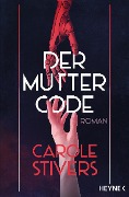 Cover-Bild zum Titel 'Der Muttercode' von 'Carole Stivers'