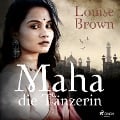 Maha, die Tänzerin - Louise Brown