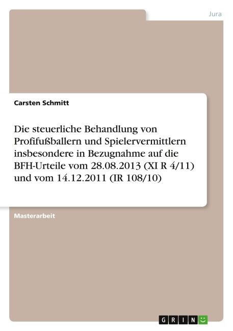 Die steuerliche Behandlung von Profifußballern und Spielervermittlern insbesondere in Bezugnahme auf die BFH-Urteile vom 28.08.2013 (XI R 4/11) und vom 14.12.2011 (IR 108/10) - Carsten Schmitt