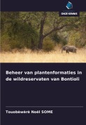 Cover-Bild zum Titel 'Beheer van plantenformaties in de wildreservaten van Bontioli' von 'Touobèwèrè Noël Some'