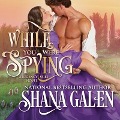 Cover-Bild zum Titel 'While You Were Spying' von 'Shana Galen'