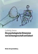 Die psychologische Dimension von Schwangerschaft und Geburt - Ludwig Janus
