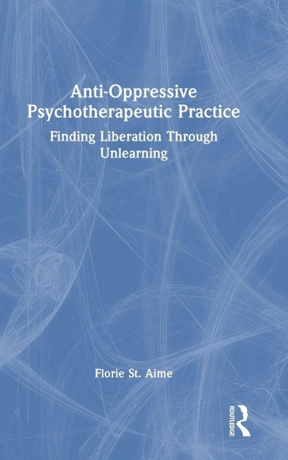 Anti-Oppressive Psychotherapeutic Practice - Florie St. Aime