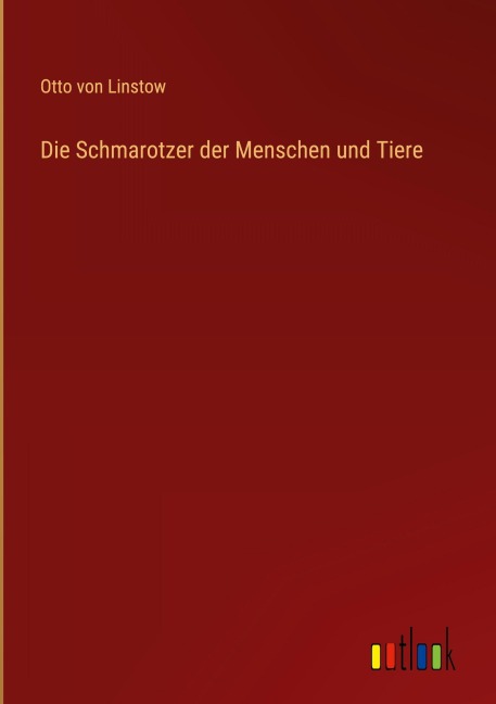 Die Schmarotzer der Menschen und Tiere - Otto Von Linstow