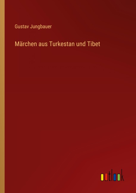 Märchen aus Turkestan und Tibet - Gustav Jungbauer
