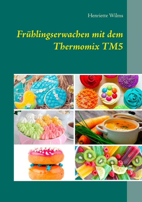 Frühlingserwachen mit dem Thermomix TM5 - Henriette Wilms