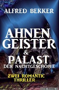 Ahnengeister & Palast der Nachtgeschöpfe: Zwei Romantic Thriller - Alfred Bekker