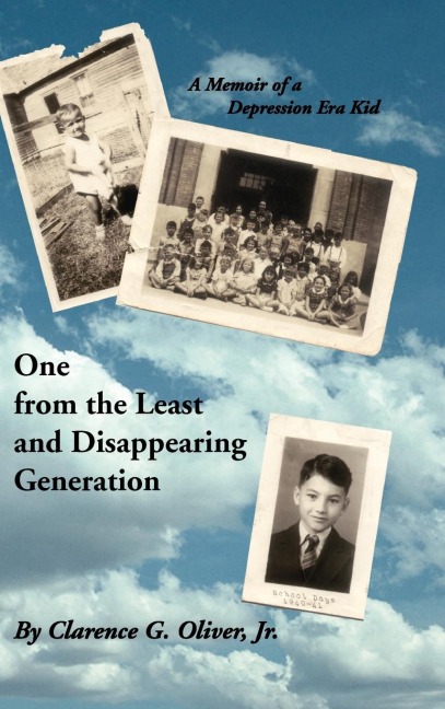 One from the Least and Disappearing Generation- A Memoir of a Depression Era Kid - Clarence G. Jr. Oliver