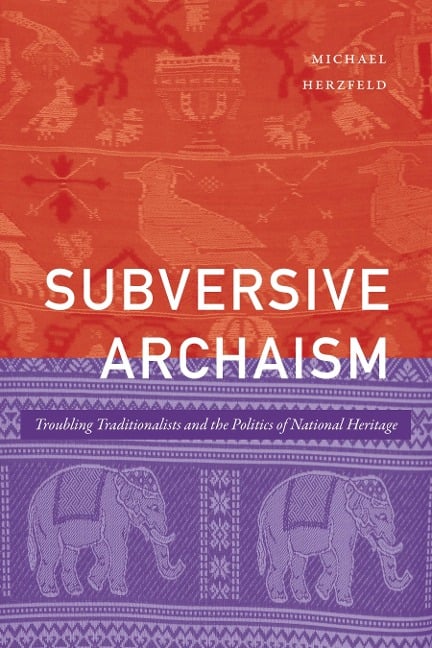 Subversive Archaism - Herzfeld Michael Herzfeld