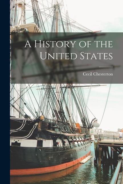 A History of the United States - Cecil Chesterton