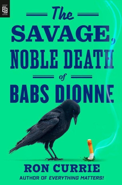 The Savage, Noble Death of Babs Dionne - Ron Currie