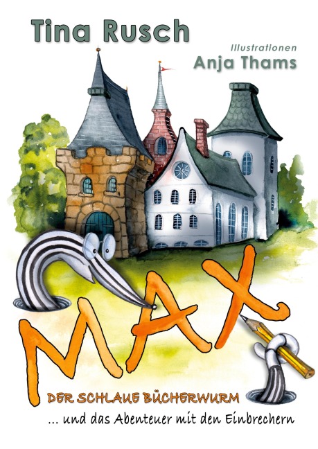 Max, der schlaue Bücherwurm ... und das Abenteuer mit den Einbrechern - Tina Rusch