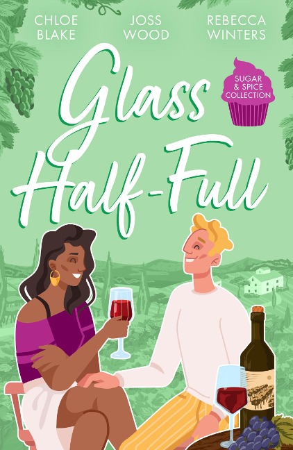 Sugar & Spice: Glass Half-Full - Chloe Blake, Joss Wood, Rebecca Winters