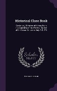 Historical Class Book: Containing Sketches of History From the Beginning of the World to the End of the Roman Empire in Italy, A.D. 476 - William Sullivan