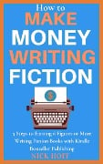 How to Make Money Writing Fiction (How to Make a Living Writing, #1) - Nick Hoff