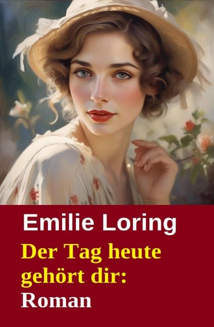 Der Tag heute gehört dir: Roman - Emilie Loring